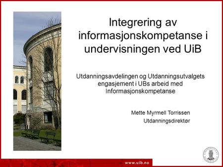 Integrering av informasjonskompetanse i undervisningen ved UiB Utdanningsavdelingen og Utdanningsutvalgets engasjement i UBs arbeid med Informasjonskompetanse.