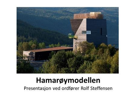 Hamarøymodellen Presentasjon ved ordfører Rolf Steffensen