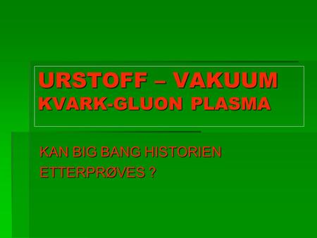 URSTOFF – VAKUUM KVARK-GLUON PLASMA