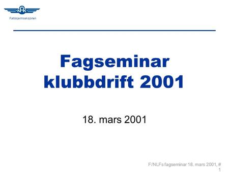 Fallskjermseksjonen F/NLFs fagseminar 18. mars 2001, # 1 Fagseminar klubbdrift 2001 18. mars 2001.