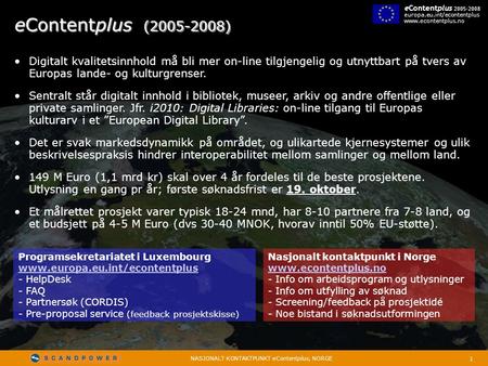 1 NASJONALT KONTAKTPUNKT eContentplus, NORGE eContentplus 2005-2008 europa.eu.int/econtentplus www.econtentplus.no eContentplus (2005-2008) • Digitalt.