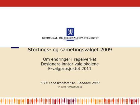 1 FFFs Landskonferanse, Sandnes 2009 v/ Tom Refsum Aatlo Stortings- og sametingsvalget 2009 Om endringer i regelverket Designere inntar valglokalene E-valgprosjektet.