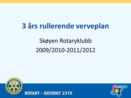 3 års rullerende verveplan Skøyen Rotaryklubb 2009/2010-2011/2012.