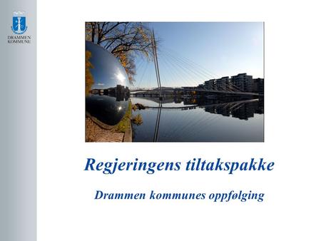 Regjeringens tiltakspakke Drammen kommunes oppfølging.