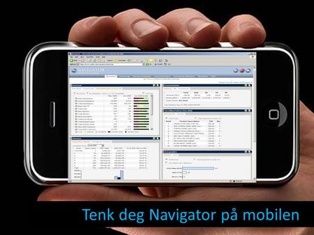 Tenk deg Navigator på mobilen. Nå kommer Mobile Navigator – når som helst, hvor som helst!