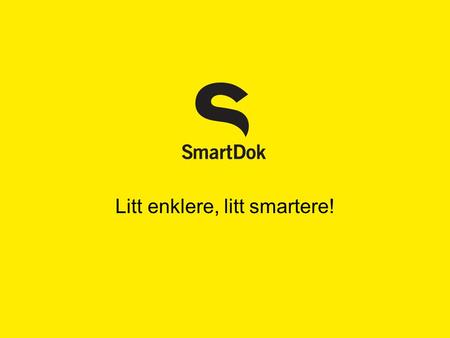 Litt enklere, litt smartere!. SmartDok hva er det? •Et mobilbasert/webbasert system for entreprenører •Du kan med vanlig mobiltelefon eller pc: –Føre.