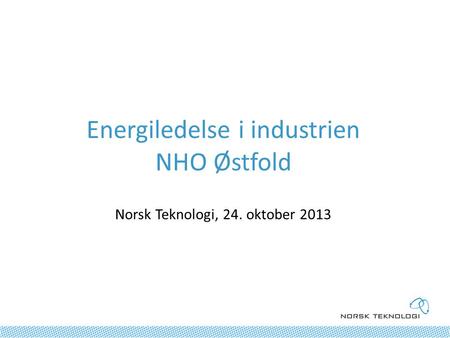 Energiledelse i industrien NHO Østfold Norsk Teknologi, 24