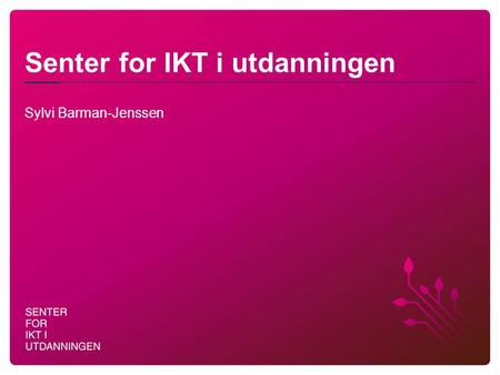 Senter for IKT i utdanningen Sylvi Barman-Jenssen.