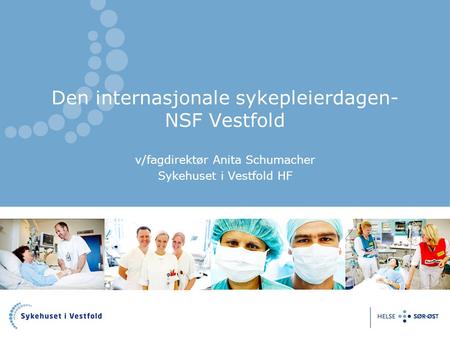 Den internasjonale sykepleierdagen- NSF Vestfold v/fagdirektør Anita Schumacher Sykehuset i Vestfold HF.