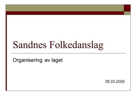 Sandnes Folkedanslag Organisering av laget 08.03.2009.