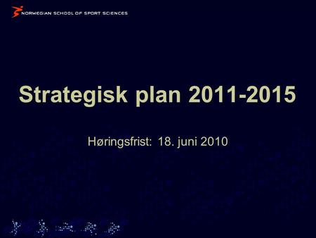 Strategisk plan 2011-2015 Høringsfrist: 18. juni 2010.