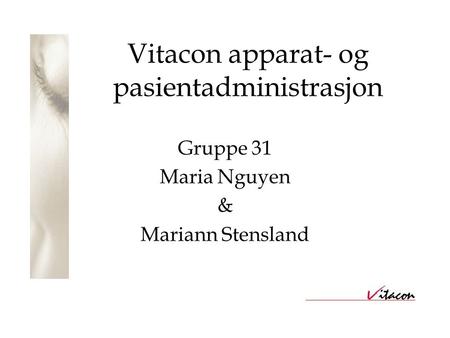 Vitacon apparat- og pasientadministrasjon Gruppe 31 Maria Nguyen & Mariann Stensland.