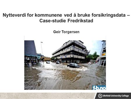 Nytteverdi for kommunene ved å bruke forsikringsdata – Case-studie Fredrikstad Geir Torgersen.