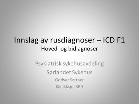 Innslag av rusdiagnoser – ICD F1 Hoved- og bidiagnoser