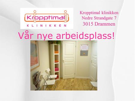 Vår nye arbeidsplass! Kropptimal klinikken Nedre Strandgate 7 3015 Drammen.