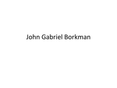 John Gabriel Borkman.
