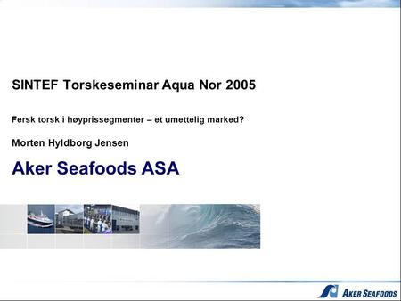 Morten Hyldborg Jensen Aker Seafoods ASA
