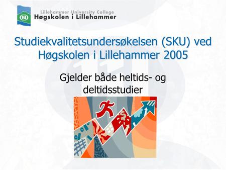 Studiekvalitetsundersøkelsen (SKU) ved Høgskolen i Lillehammer 2005 Gjelder både heltids- og deltidsstudier.