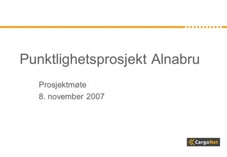 Punktlighetsprosjekt Alnabru Prosjektmøte 8. november 2007.