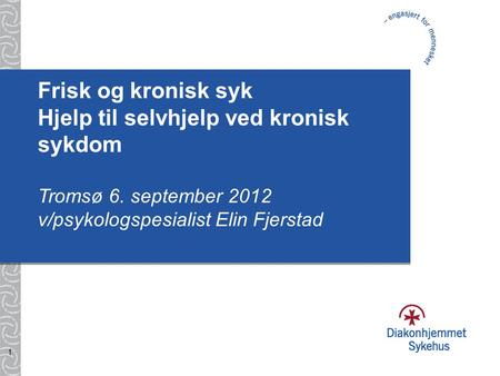 Frisk og kronisk syk Hjelp til selvhjelp ved kronisk sykdom Tromsø 6