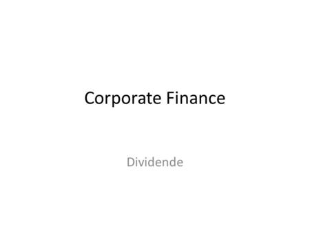 Corporate Finance Dividende. Dividendebeslutninger • Aksjeselskaper betaler vanligvis ut en del av det årlige overskuddet til sine aksjonærer. • Generalforsamlingen.
