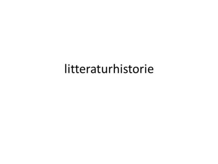 Litteraturhistorie.