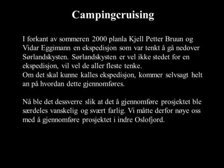 Campingcruising I forkant av sommeren 2000 planla Kjell Petter Bruun og Vidar Eggimann en ekspedisjon som var tenkt å gå nedover Sørlandskysten. Sørlandskysten.