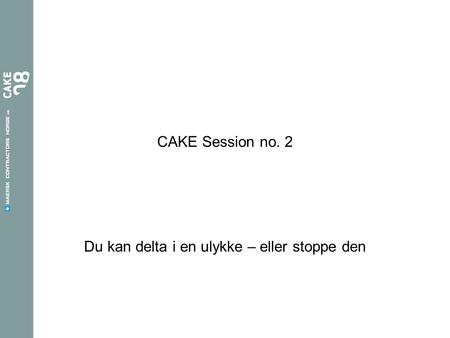 CAKE Session no. 2 Du kan delta i en ulykke – eller stoppe den.