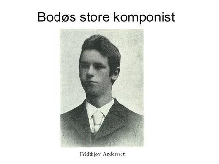 Bodøs store komponist.
