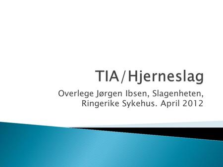 Overlege Jørgen Ibsen, Slagenheten, Ringerike Sykehus. April 2012