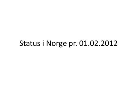 Status i Norge pr. 01.02.2012. Generelt • Vi sendte ut det nordiske regelforslaget til alle klubbene 31.12.2011 • Gode tilbakemeldinger fra områdeklubbene.