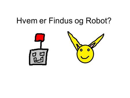 Hvem er Findus og Robot?.