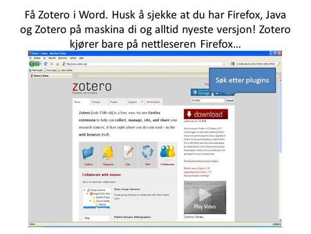 Få Zotero i Word. Husk å sjekke at du har Firefox, Java og Zotero på maskina di og alltid nyeste versjon! Zotero kjører bare på nettleseren Firefox… Søk.