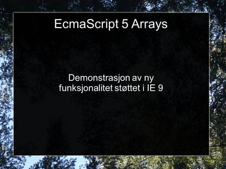EcmaScript 5 Arrays Demonstrasjon av ny funksjonalitet støttet i IE 9.