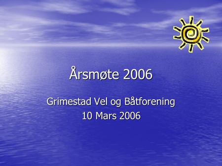 Årsmøte 2006 Grimestad Vel og Båtforening 10 Mars 2006.