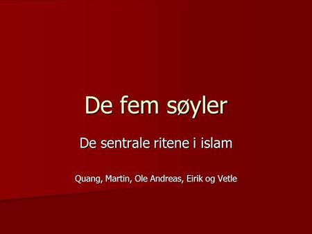 De sentrale ritene i islam Quang, Martin, Ole Andreas, Eirik og Vetle