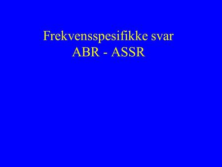 Frekvensspesifikke svar ABR - ASSR