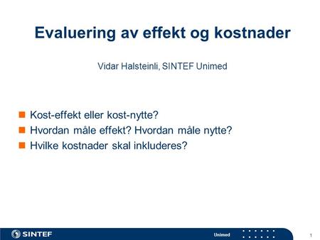 Evaluering av effekt og kostnader Vidar Halsteinli, SINTEF Unimed