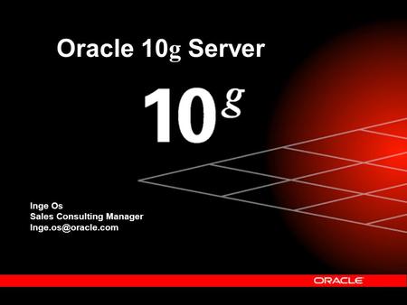 Inge Os Sales Consulting Manager Oracle 10 g Server.