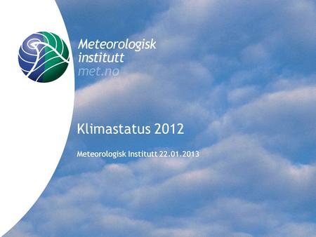 Klimastatus 2012 Meteorologisk Institutt 22.01.2013.