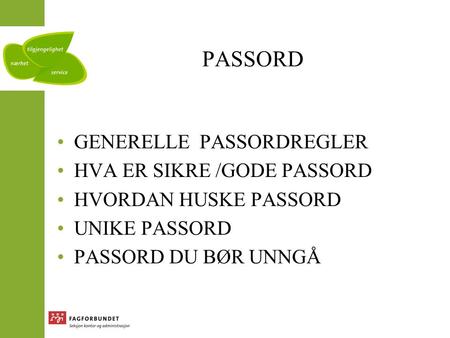 PASSORD Generelle passordregler Hva er sikre /gode passord