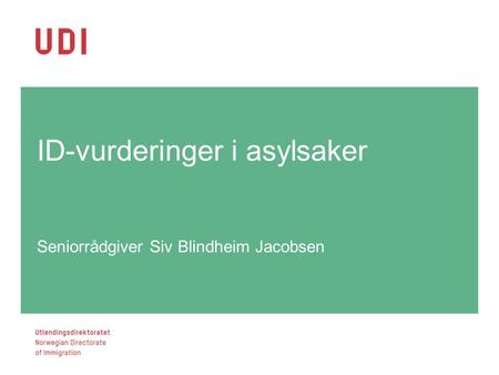 ID-vurderinger i asylsaker Seniorrådgiver Siv Blindheim Jacobsen