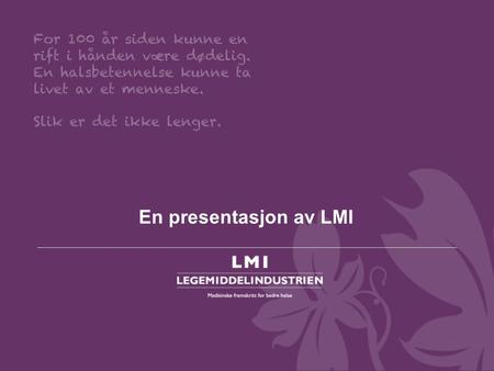 En presentasjon av LMI. LMIs oppgave  LMI skal være den naturlige bransjeforeningen for både store multinasjonale selskaper og små norske grunderselskaper.