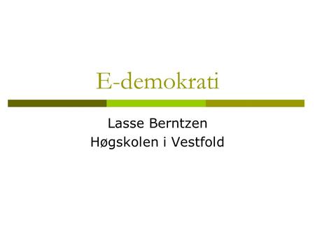 E-demokrati Lasse Berntzen Høgskolen i Vestfold. Demokrati i forfall?  Kommunevalget 2003 58,8 %  Fylkestingsvalget 2003 55,1%.  Trenden forsterkes.
