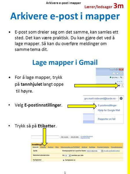 Arkivere e-post i mapper E-post som dreier seg om det samme, kan samles ett sted. Det kan være praktisk. Du kan gjøre det ved å lage mapper. Så kan du.