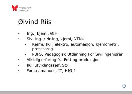 Øivind Riis Ing., kjemi, ØIH Siv. ing. / dr.ing, kjemi, NTNU