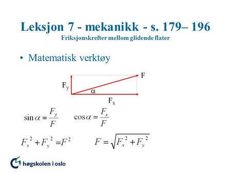 Leksjon 7 - mekanikk - s. 179– 196 Friksjonskrefter mellom glidende flater Matematisk verktøy F Fy  Fx.