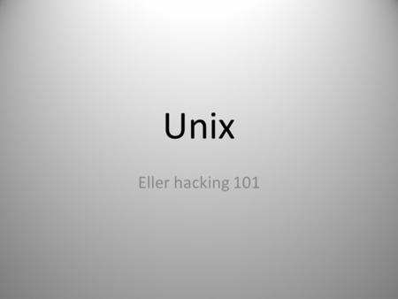 Unix Eller hacking 101. Hva er Unix? Unix er et operativsystem = et stort og komplisert program som styrer en datamaskin. Mange varianter: Linux, Solaris,