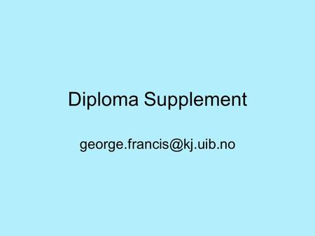 Diploma Supplement Ting å huske Ingenting skal fjernes fra standard oppsett Informasjon om DS skal være med på institusjonens.