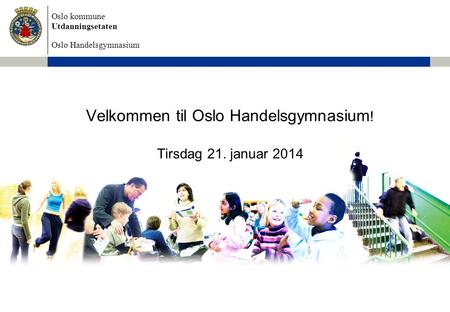 Velkommen til Oslo Handelsgymnasium! Tirsdag 21. januar 2014